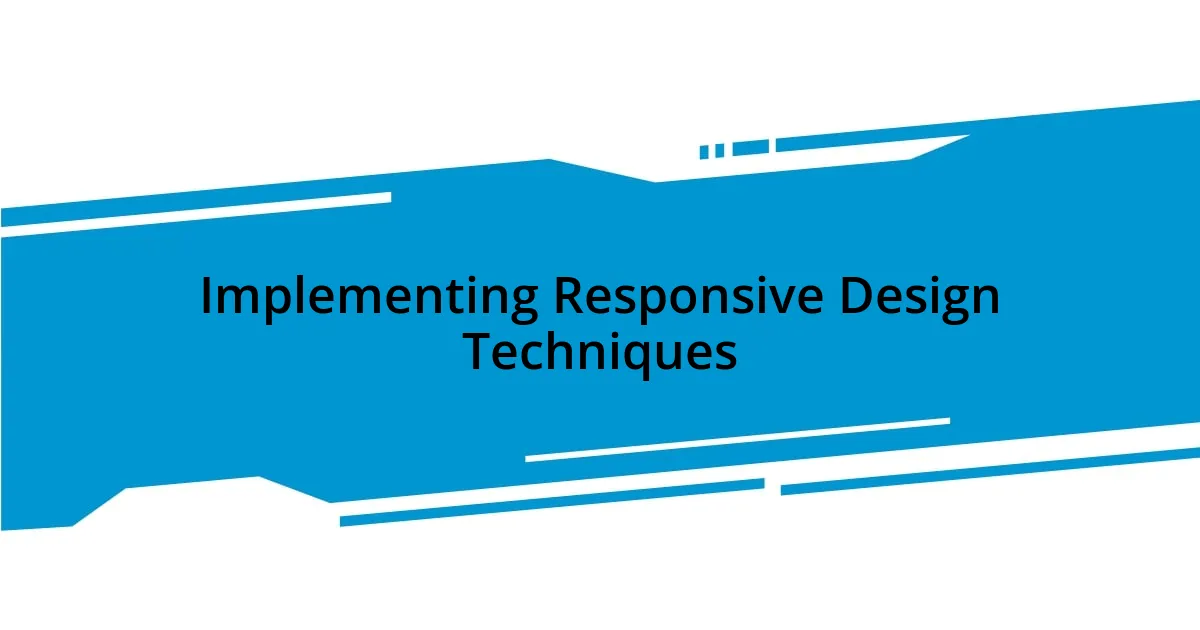 Implementing Responsive Design Techniques