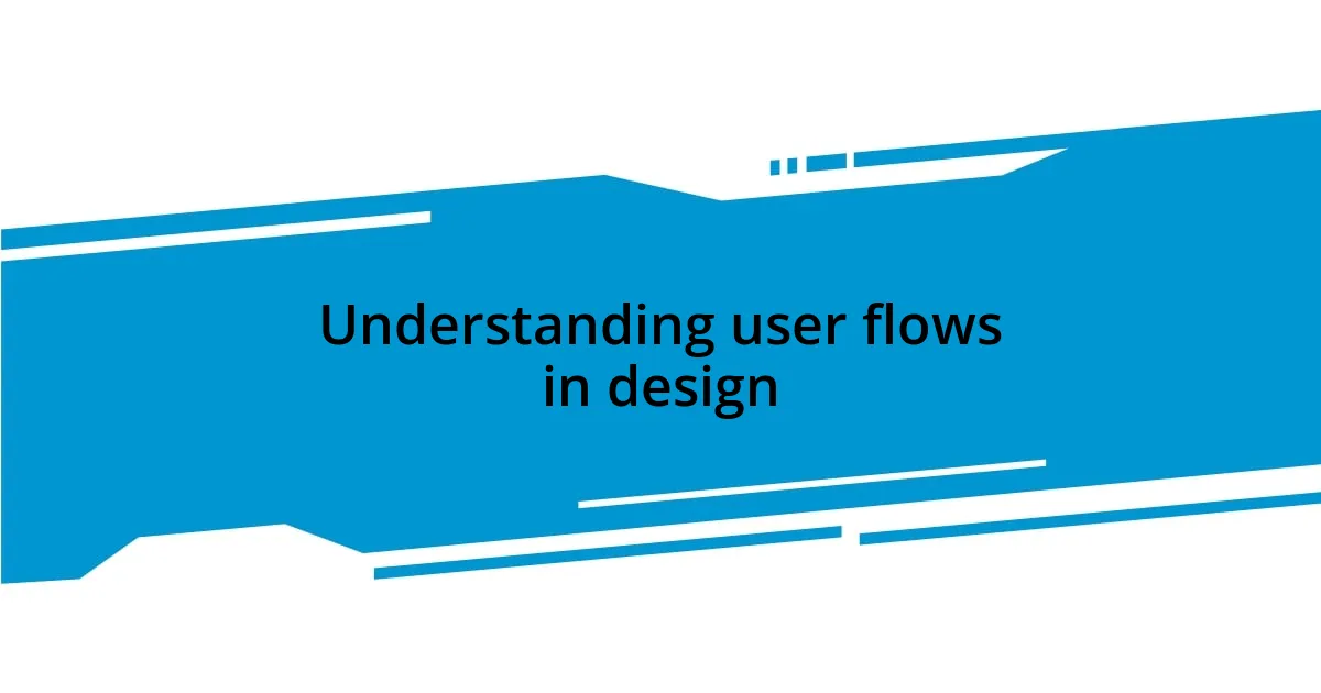 Understanding user flows in design