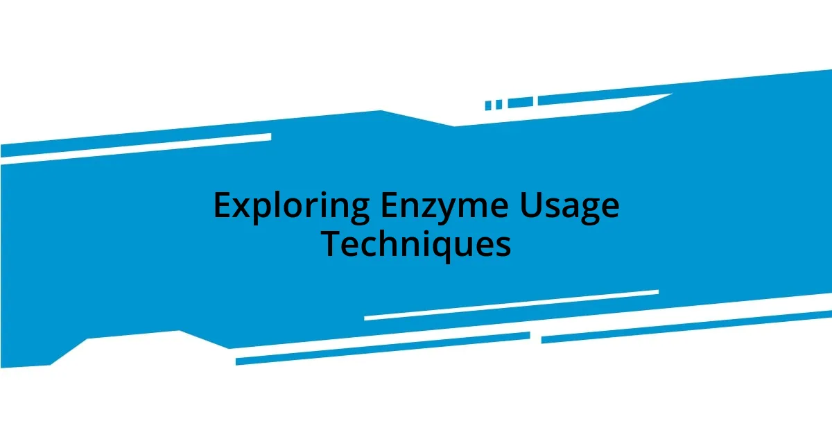 Exploring Enzyme Usage Techniques